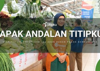 Lapak Andalan Titipku Siap Penuhi Kebutuhan Ibu Akan Bahan Pokok Berkualitas